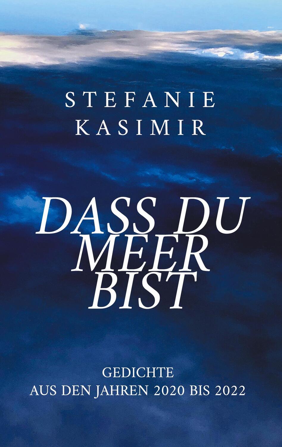 Cover: 9783757882273 | dass du Meer bist | Gedichte aus den Jahren 2020 bis 2022 | Kasimir