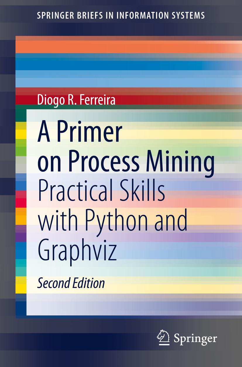 Cover: 9783030418182 | A Primer on Process Mining | Practical Skills with Python and Graphviz