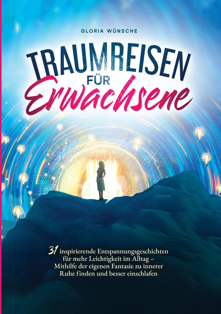 Cover: 9783754672327 | Traumreisen für Erwachsene | Gloria Wünsche | Taschenbuch | Paperback