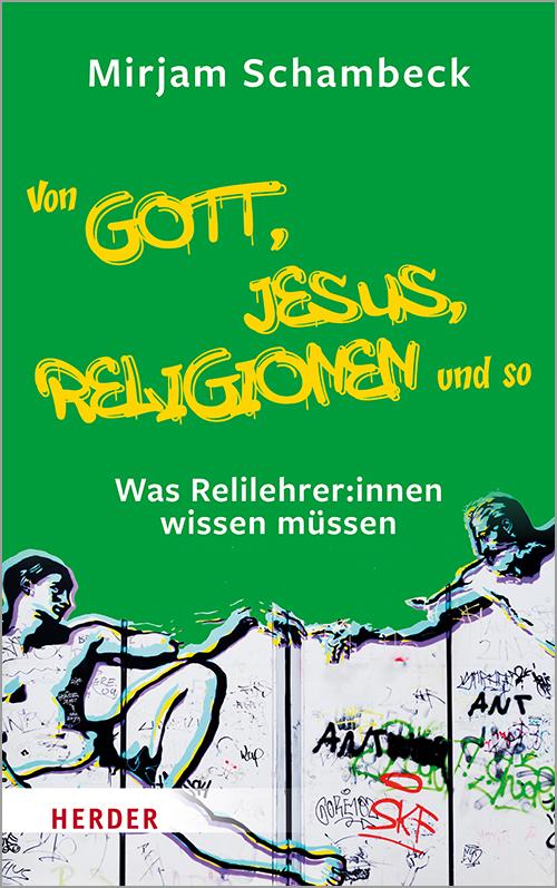 Cover: 9783451391941 | Von Gott, Jesus, Religionen und so | Mirjam Schambeck | Taschenbuch