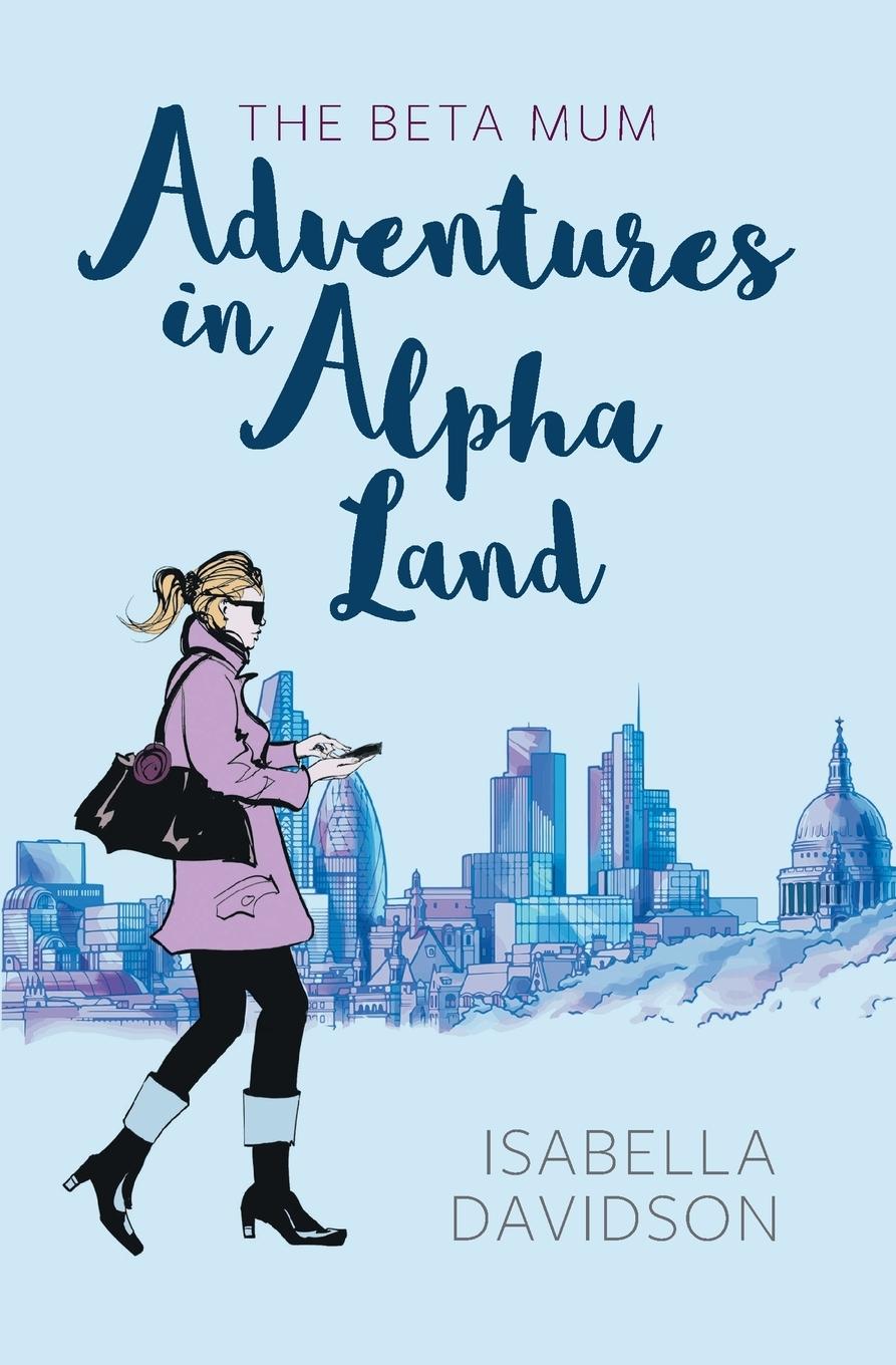 Cover: 9781781326527 | The Beta Mum | Adventures in Alpha Land | Isabella Davidson | Buch