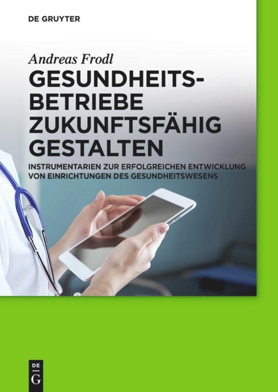 Cover: 9783110349238 | Gesundheitsbetriebe zukunftsfähig gestalten | Andreas Frodl | Buch