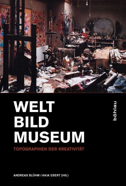 Cover: 9783412207298 | Welt - Bild - Museum | Topographien der Kreativität | Andreas Blühm