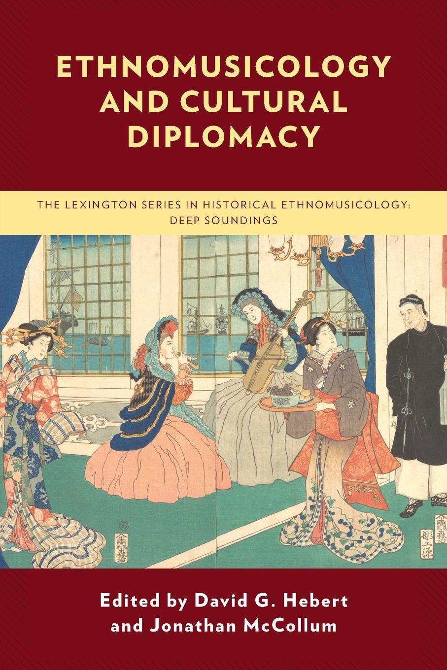 Cover: 9781793642936 | Ethnomusicology and Cultural Diplomacy | David G. Hebert (u. a.)