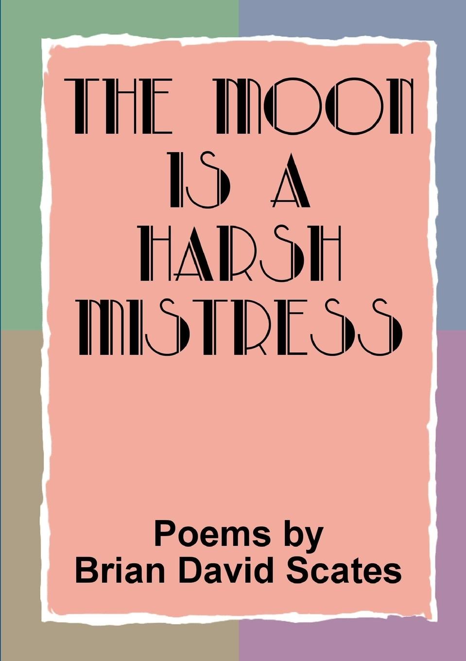 Cover: 9781291459395 | The Moon is a Harsh Mistress | Brian David Scates | Taschenbuch | 2017