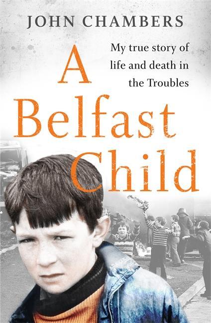 Cover: 9781789462746 | A Belfast Child | My true story of life and death in the Troubles