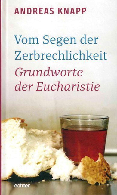 Cover: 9783429044510 | Vom Segen der Zerbrechlichkeit | Grundworte der Eucharistie | Knapp