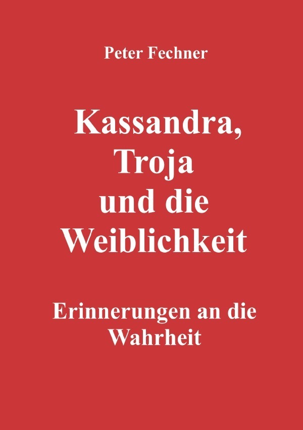 Cover: 9783754911082 | Kassandra, Troja und die Weiblichkeit | Erinnerungen an die Wahrheit