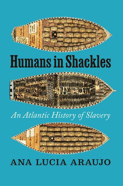 Cover: 9780226771588 | Humans in Shackles | An Atlantic History of Slavery | Ana Lucia Araujo