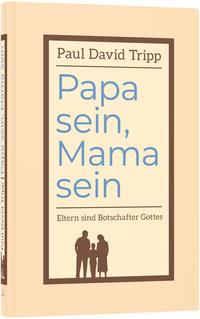 Cover: 9783866996519 | Papa sein, Mama sein | Eltern sind Botschafter Gottes | Tripp | Buch