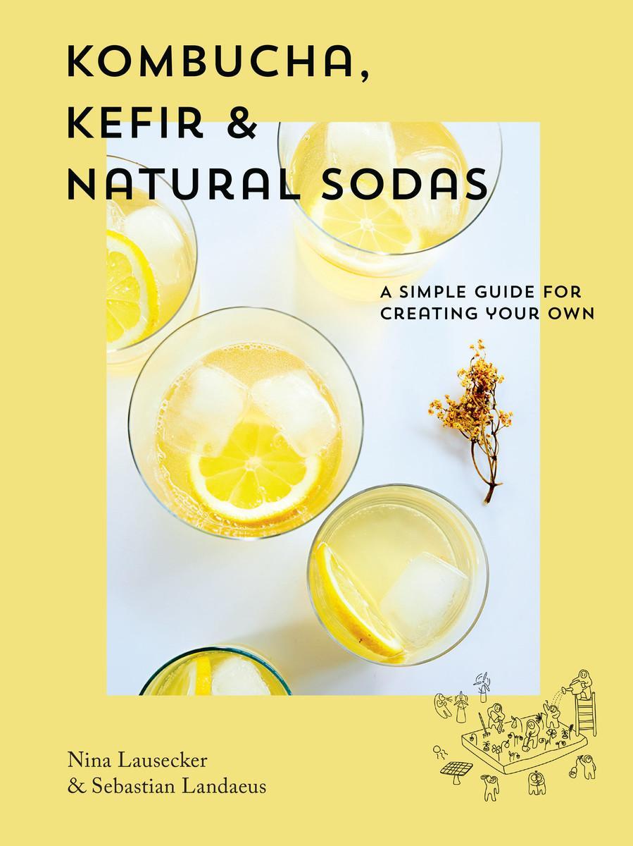 Cover: 9781925811377 | Kombucha, Kefir &amp; Natural Sodas | A Simple Guide for Creating Your Own