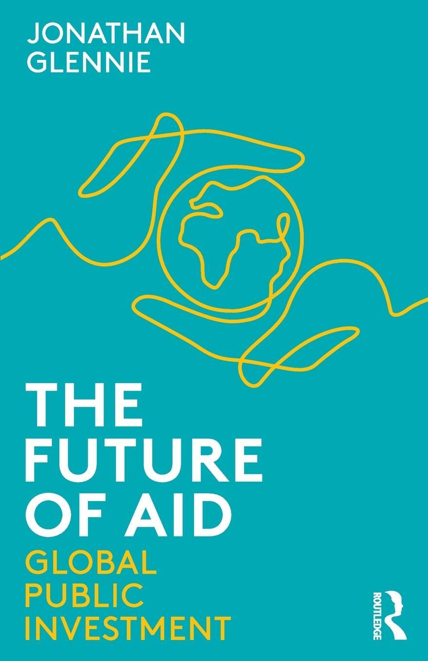 Cover: 9780367404970 | The Future of Aid: Global Public Investment | Jonathan Glennie | Buch