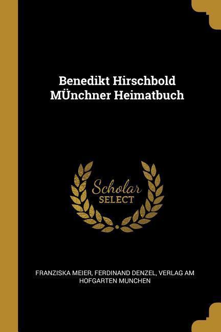 Cover: 9780270561395 | Benedikt Hirschbold Münchner Heimatbuch | Franziska Meier (u. a.)