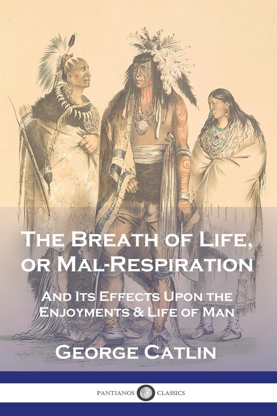 Cover: 9781789876444 | The Breath of Life, or Mal-Respiration | George Catlin | Taschenbuch