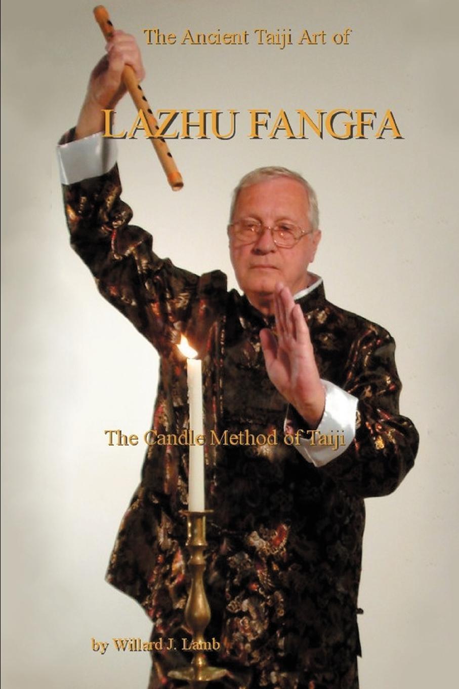 Cover: 9780595451579 | The Ancient Taiji Art of Lazhu Fangfa | The Candle Method of Taiji