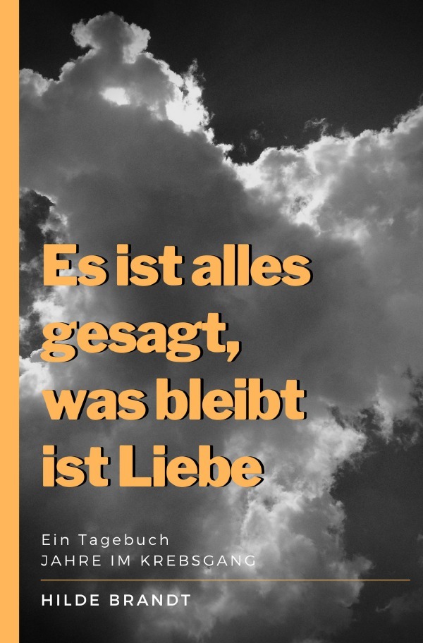 Cover: 9783750274761 | Es ist alles gesagt, was bleibt ist Liebe | Jahre im Krebsgang | Buch