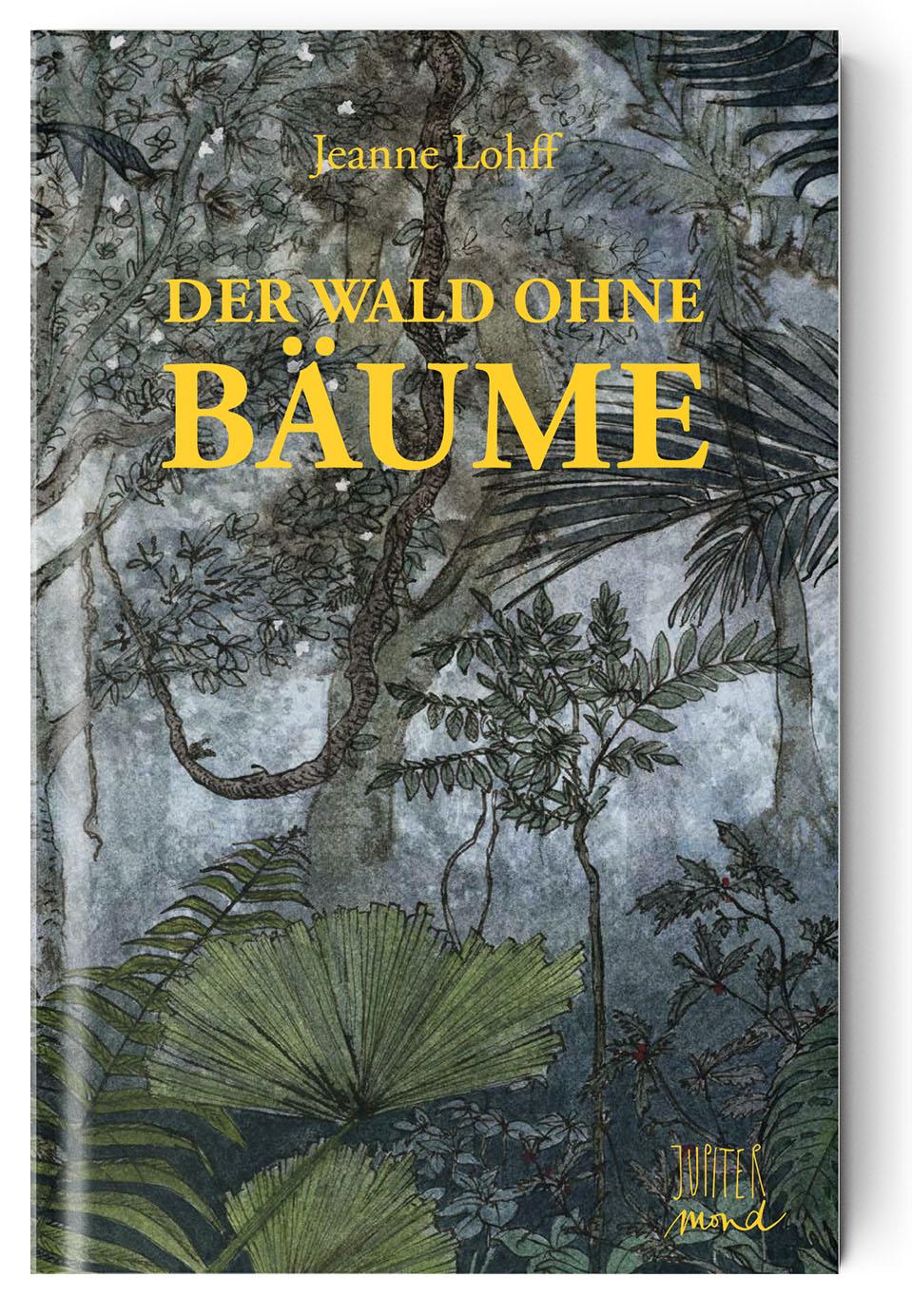 Cover: 9783949239236 | Der Wald ohne Bäume | Eine Geschichte aus dem Regenwald | Jeanne Lohff