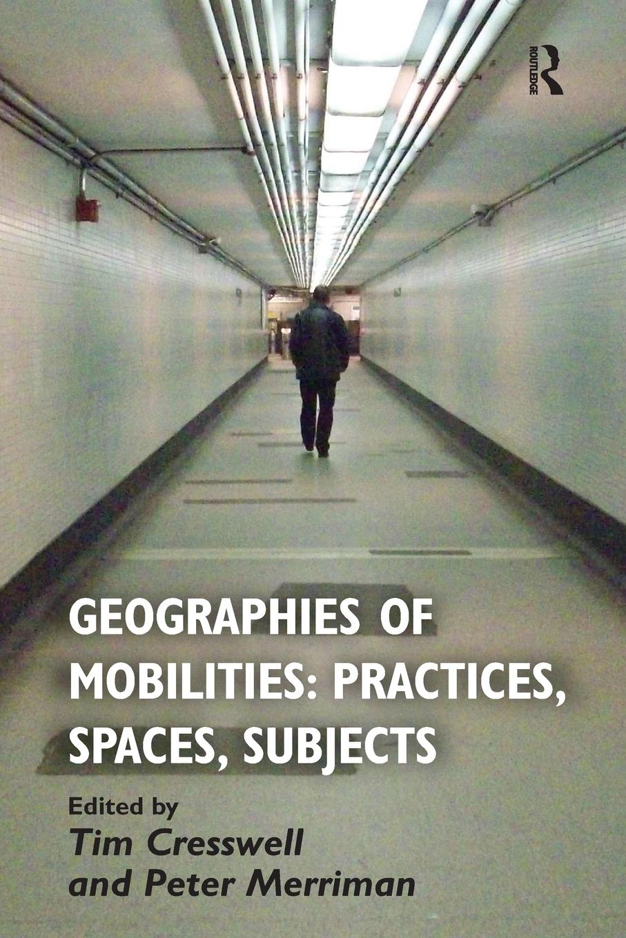 Cover: 9781409453659 | Geographies of Mobilities | Practices, Spaces, Subjects | Cresswell