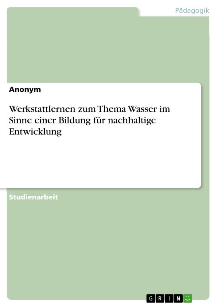 Cover: 9783640724406 | Werkstattlernen zum Thema Wasser im Sinne einer Bildung für...