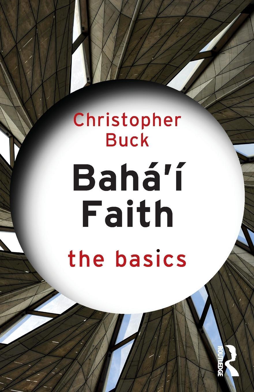 Cover: 9781138346161 | Baha'i Faith: The Basics | Christopher Buck | Taschenbuch | Englisch