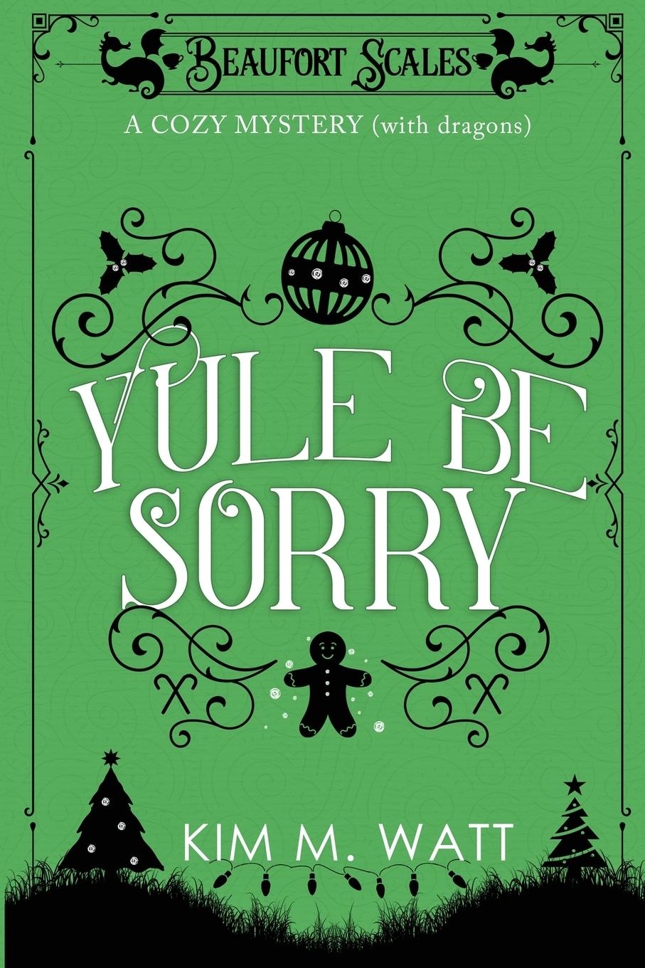 Cover: 9781999303761 | Yule Be Sorry | A Christmas Cozy Mystery (With Dragons) | Watt | Buch