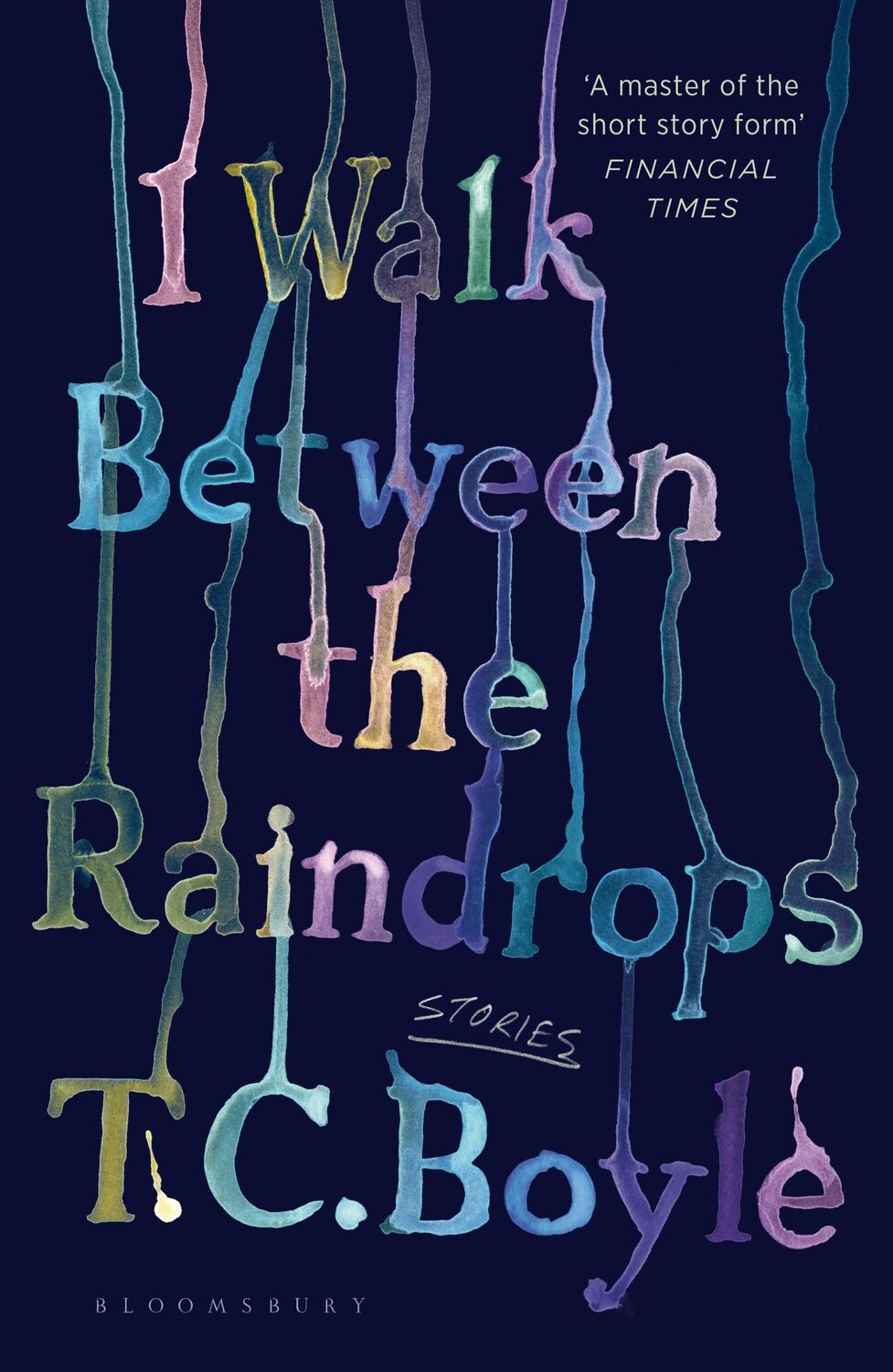 Cover: 9781526631343 | I Walk Between the Raindrops | Stories | T. C. Boyle | Taschenbuch