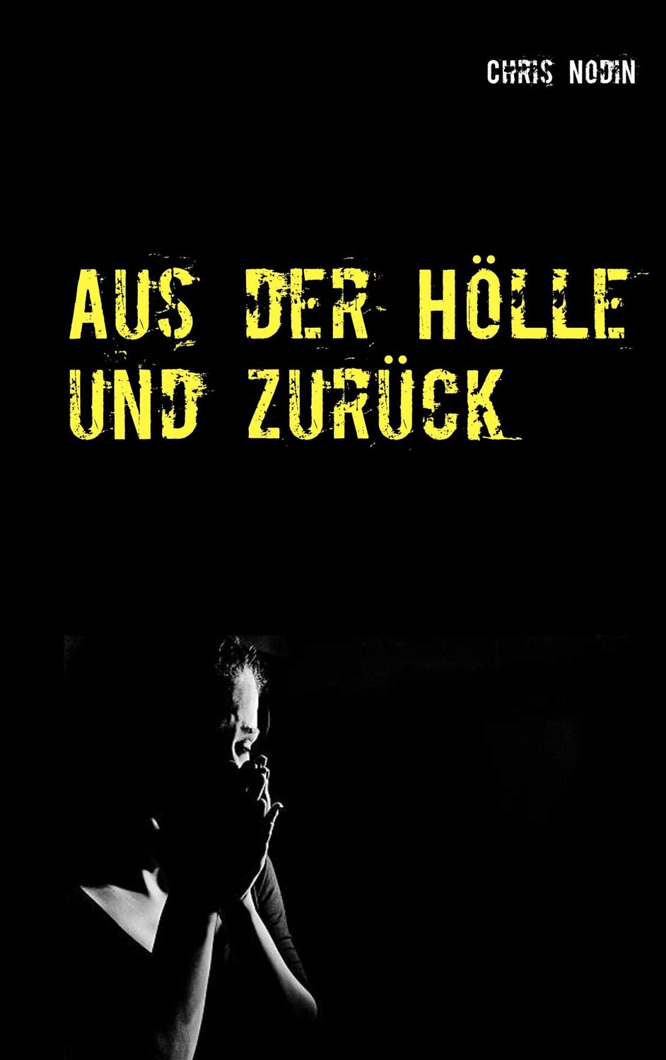 Cover: 9783750420625 | Aus der Hölle und zurück | Chris Nodin | Taschenbuch | Paperback