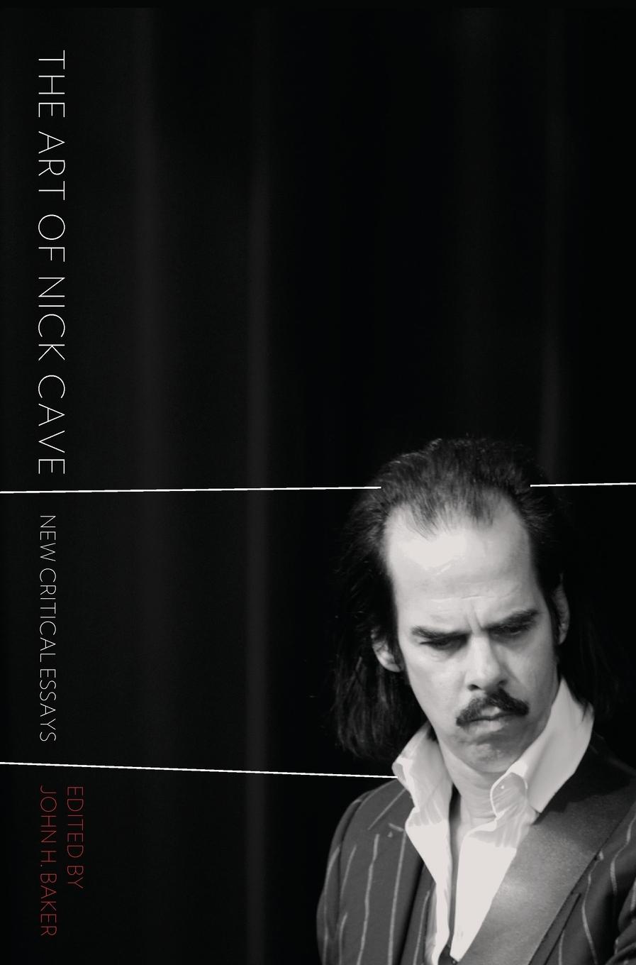 Cover: 9781841506272 | The Art of Nick Cave | New Critical Essays | John H. Baker | Buch