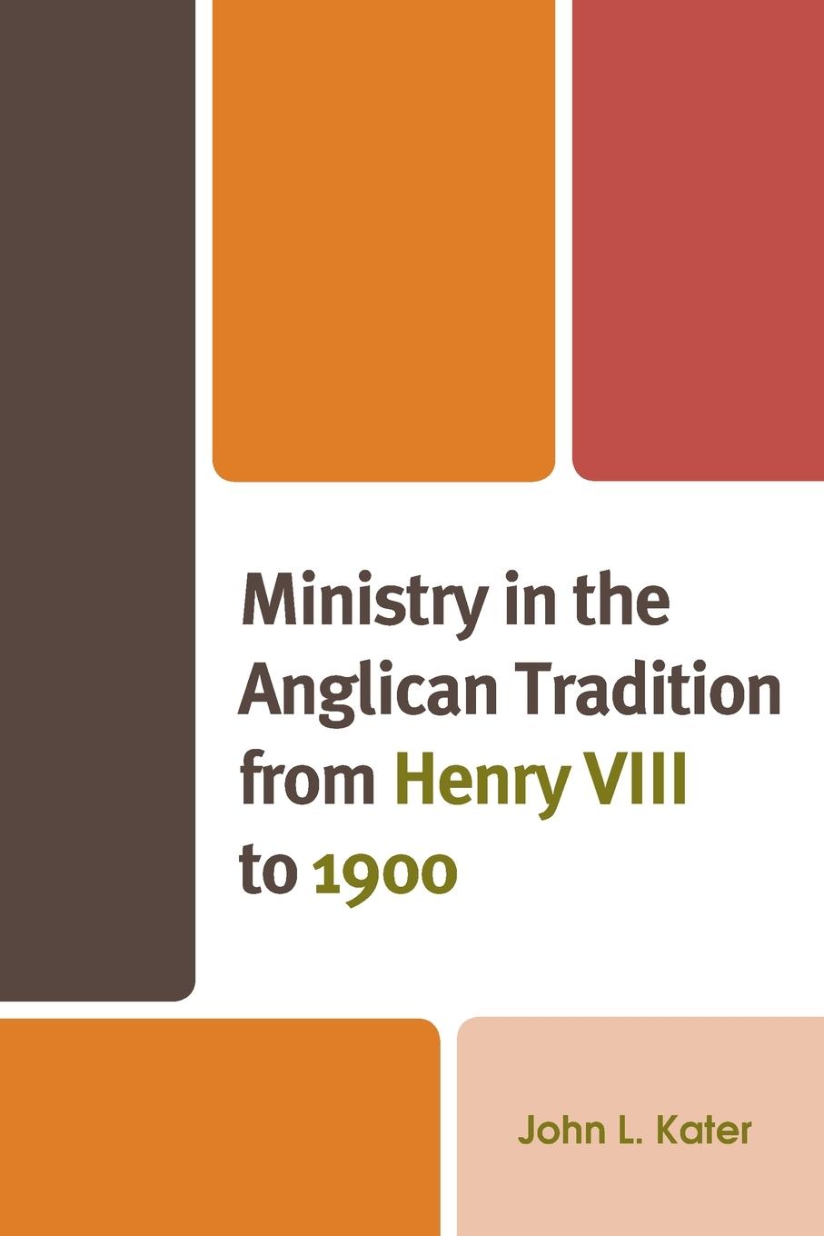 Cover: 9781978714847 | Ministry in the Anglican Tradition from Henry VIII to 1900 | Kater