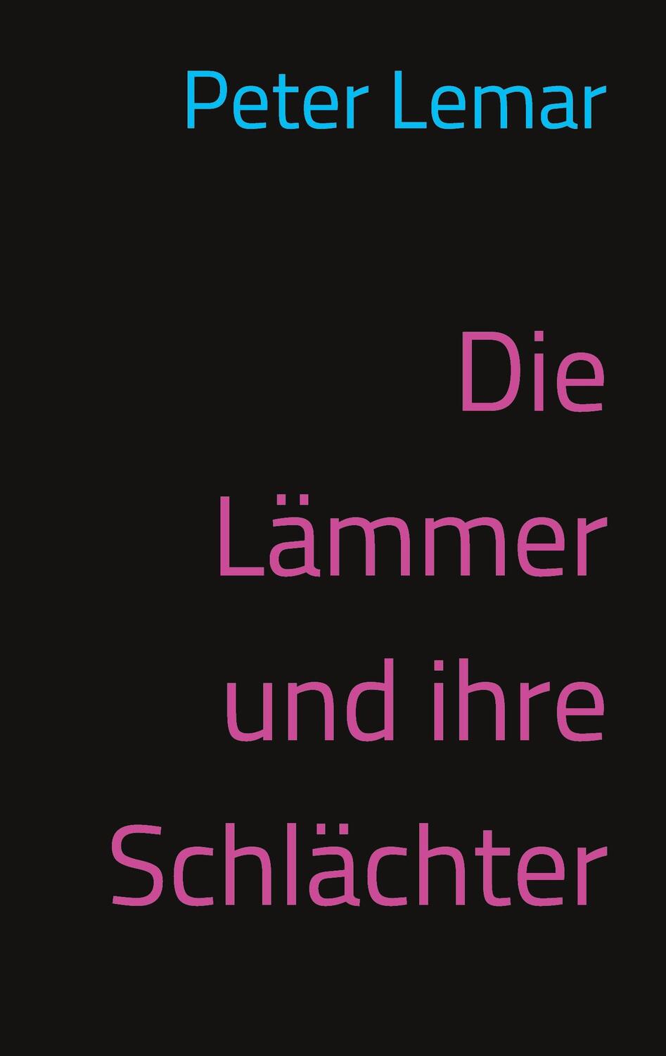 Cover: 9783347238701 | Die Lämmer und ihre Schlächter | Anekdote | Peter Lemar | Buch | 60 S.