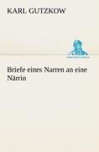 Cover: 9783842407626 | Briefe eines Narren an eine Närrin | Karl Gutzkow | Taschenbuch | 2012