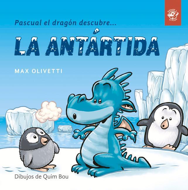 Cover: 9788494611537 | Pascual El Dragón Descubre La Antártida | Max Olivetti | Taschenbuch