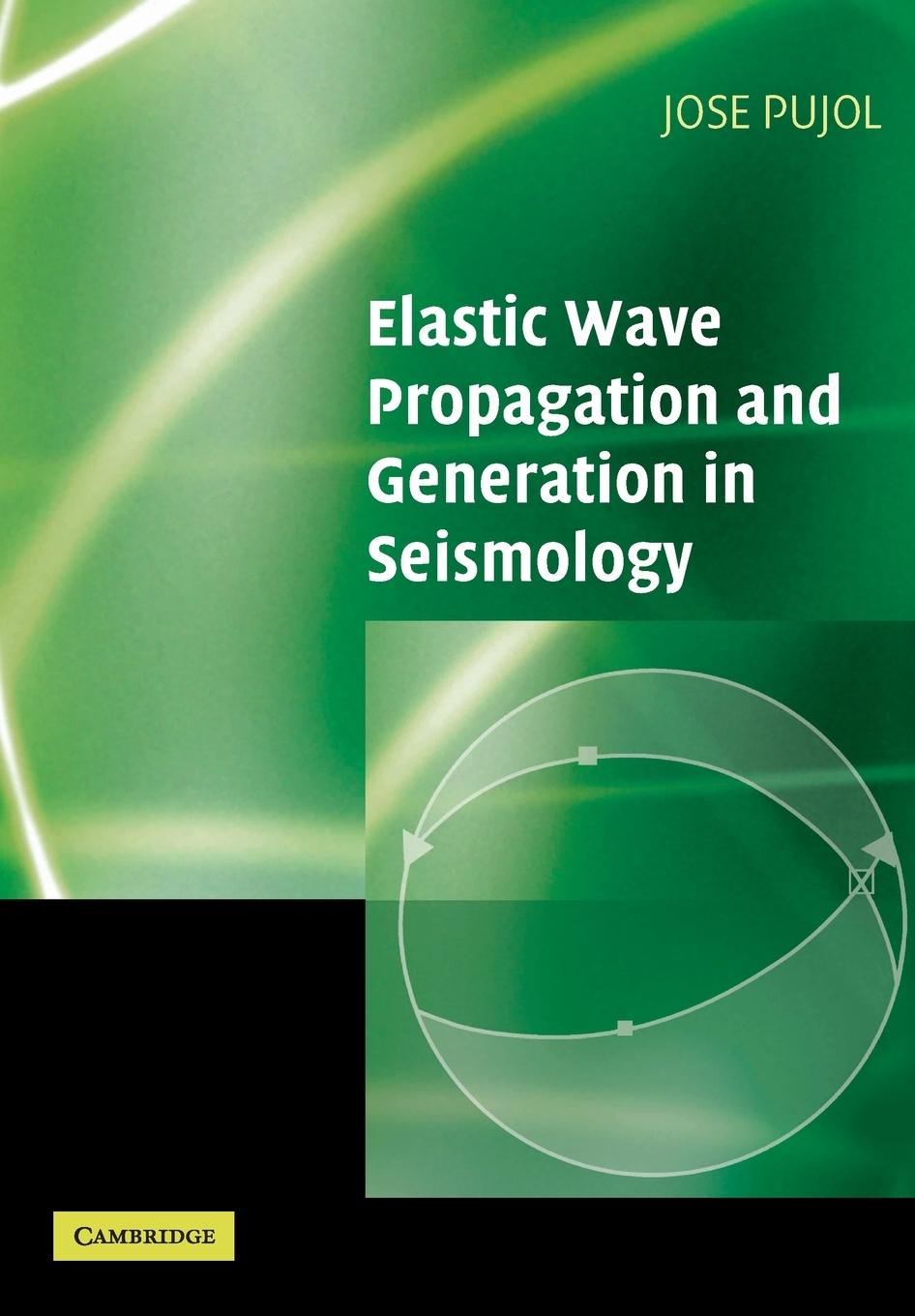 Cover: 9780521520461 | Elastic Wave Propagation and Generation in Seismology | Jose Pujol