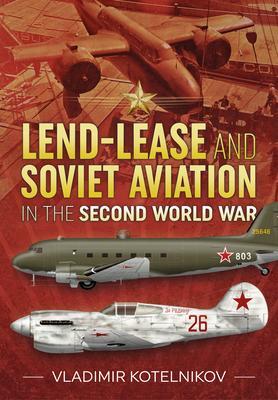 Cover: 9781914059599 | Lend-Lease and Soviet Aviation in the Second World War | Kotelnikov