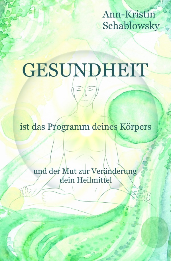 Cover: 9783753118185 | Gesundheit ist das Programm deines Körpers | Ann-Kristin Schablowsky