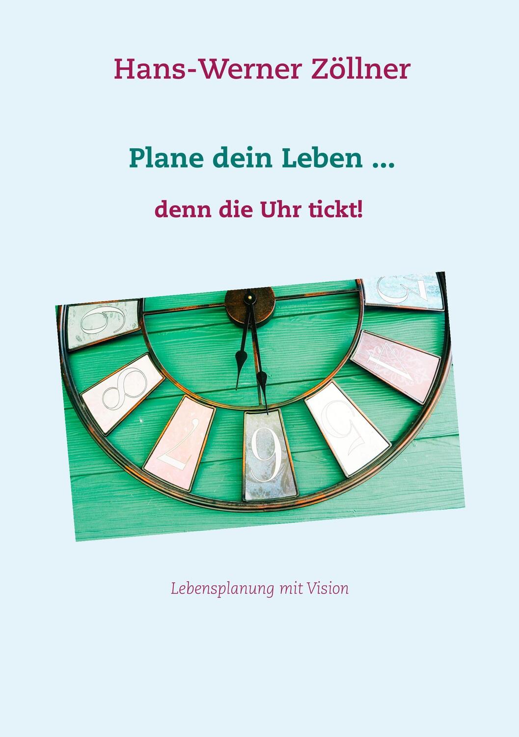 Cover: 9783744882323 | Plane dein Leben ... denn die Uhr tickt! | Lebensplanung mit Vision