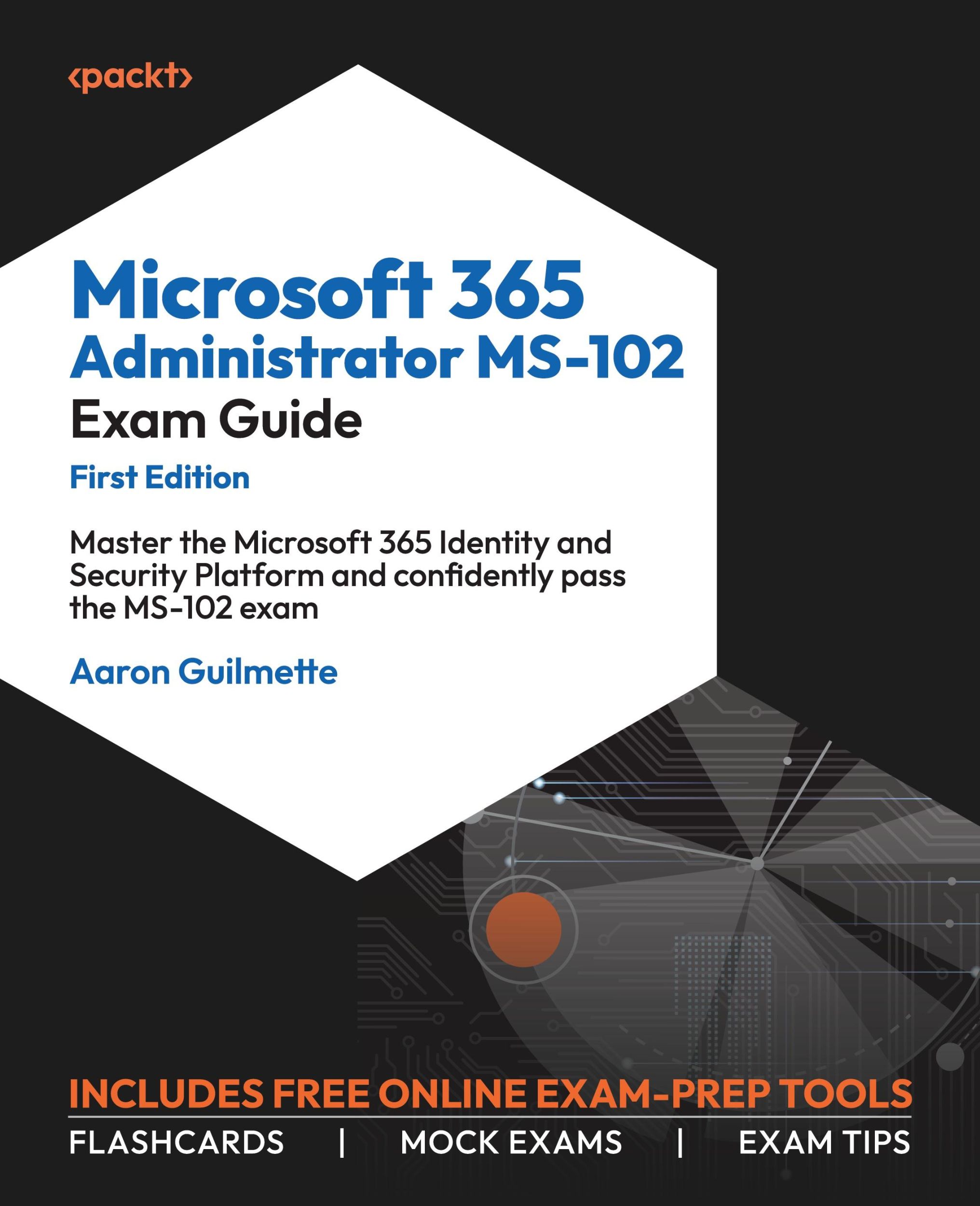 Cover: 9781835083963 | Microsoft 365 Administrator MS-102 Exam Guide | Aaron Guilmette | Buch