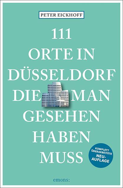 Cover: 9783740824013 | 111 Orte in Düsseldorf, die man gesehen haben muss | Peter Eickhoff