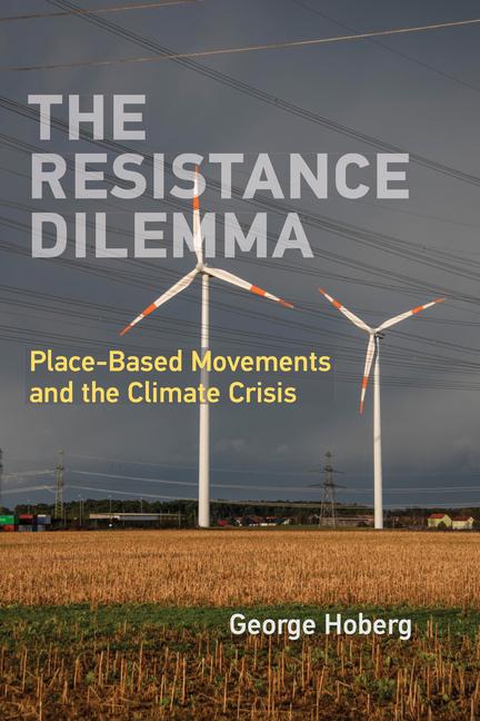 Cover: 9780262543088 | The Resistance Dilemma | Place-Based Movements and the Climate Crisis