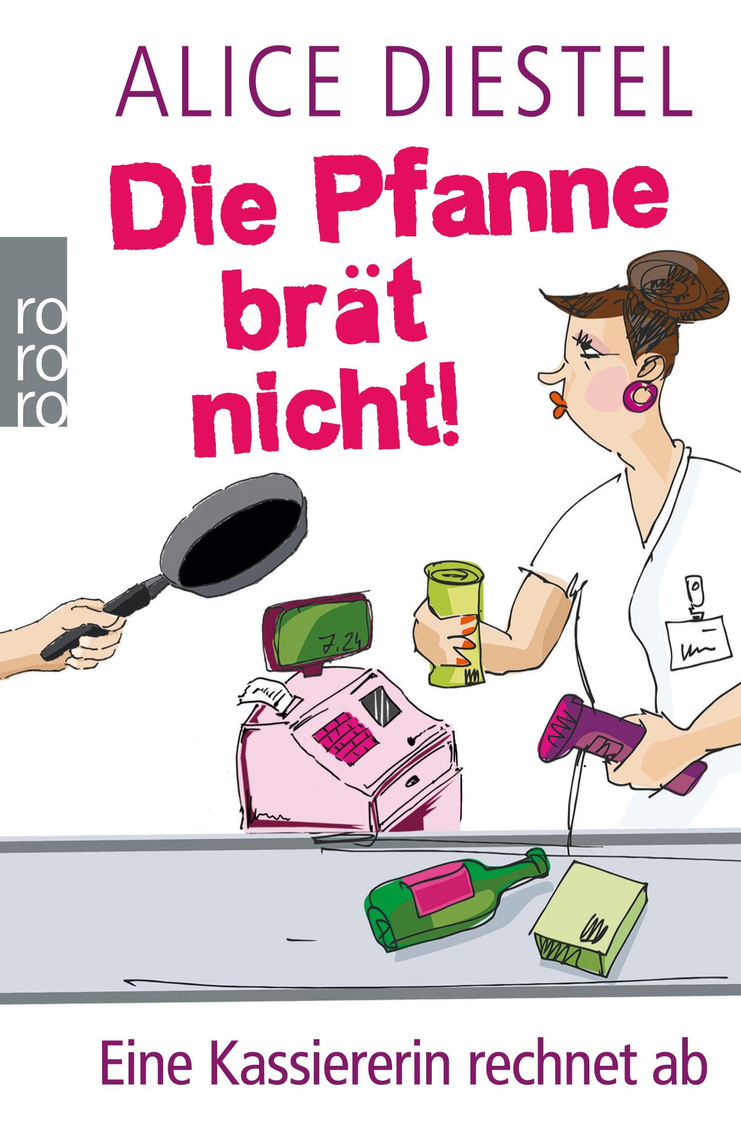 Cover: 9783499620454 | Die Pfanne brät nicht! | Eine Kassiererin rechnet ab | Alice Diestel