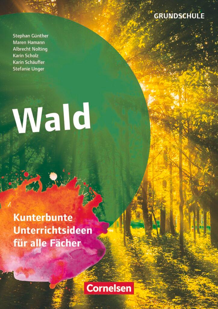 Cover: 9783589167258 | Wald | Wald - Kunterbunte Unterrichtsideen für alle Fächer | Unger