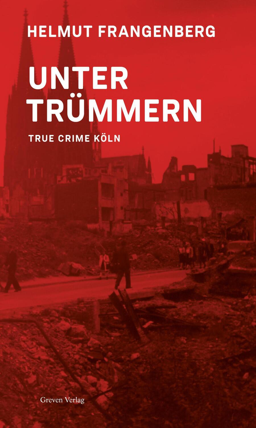 Cover: 9783774309791 | Unter Trümmern | True Crime Köln | Helmut Frangenberg | Taschenbuch