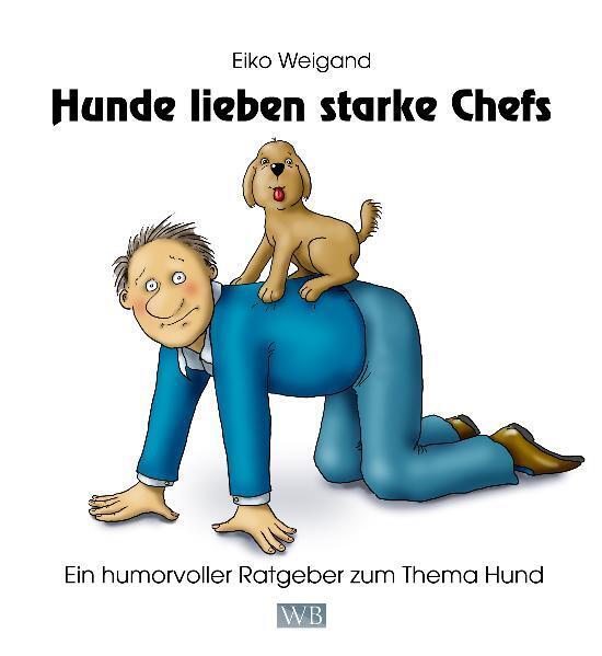 Cover: 9783000338069 | Hunde lieben starke Chefs | Ein humorvoller Ratgeber zum Thema Hund