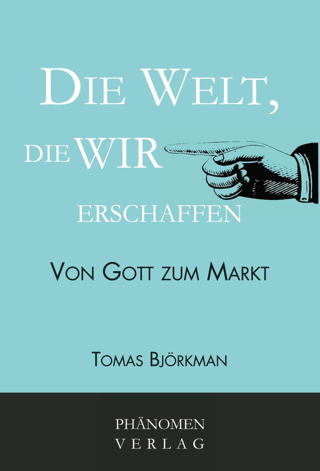 Cover: 9788412201284 | Die Welt, die wir erschaffen | Von Gott zum Markt | Tomas Björkman