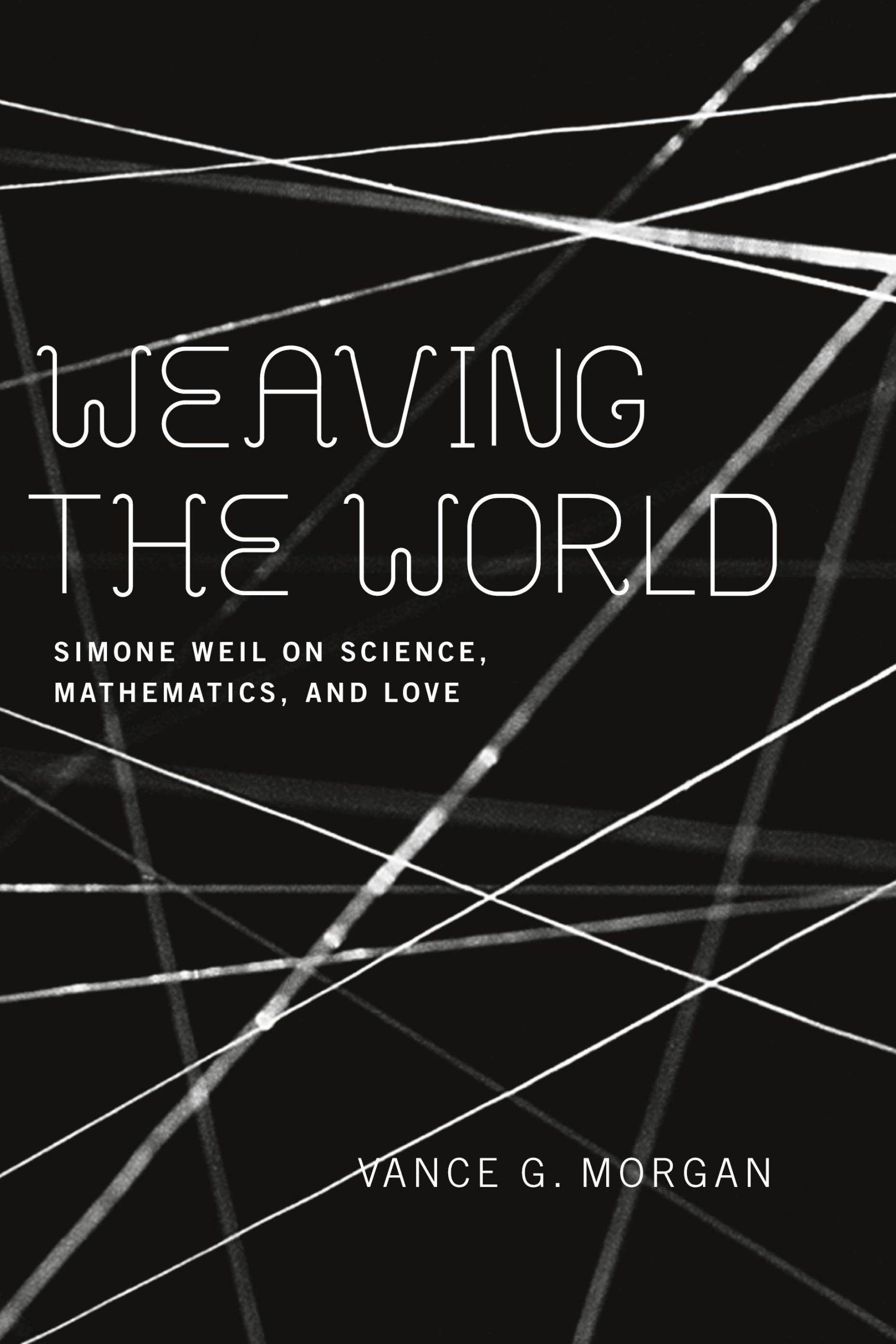 Cover: 9780268034870 | Weaving the World | Simone Weil on Science, Mathematics, and Love