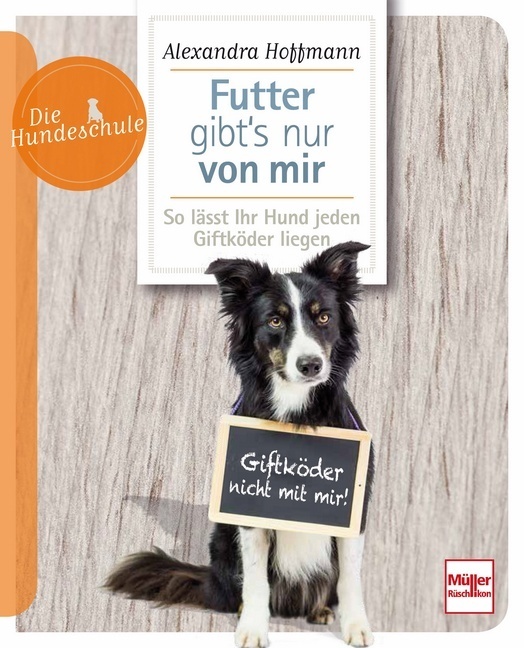 Cover: 9783275020744 | Futter gibt's nur von mir | So lässt Ihr Hund jeden Giftköder liegen