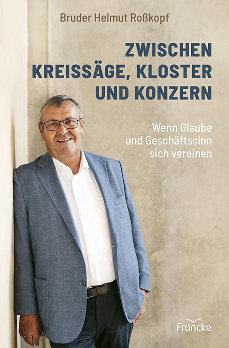 Cover: 9783963624421 | Zwischen Kreissäge, Kloster und Konzern | Bruder Helmut Roßkopf | Buch