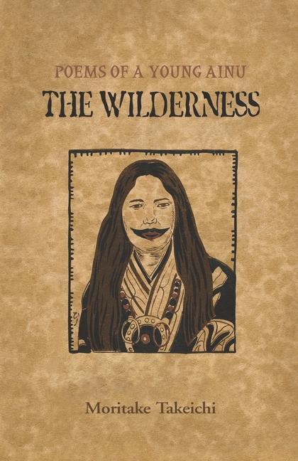 Cover: 9784947713001 | The Wilderness: Poems of a Young Ainu | Takeichi Moritake | Buch