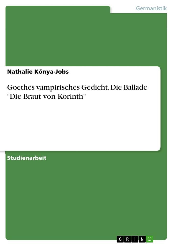 Cover: 9783638668651 | Goethes vampirisches Gedicht. Die Ballade "Die Braut von Korinth"