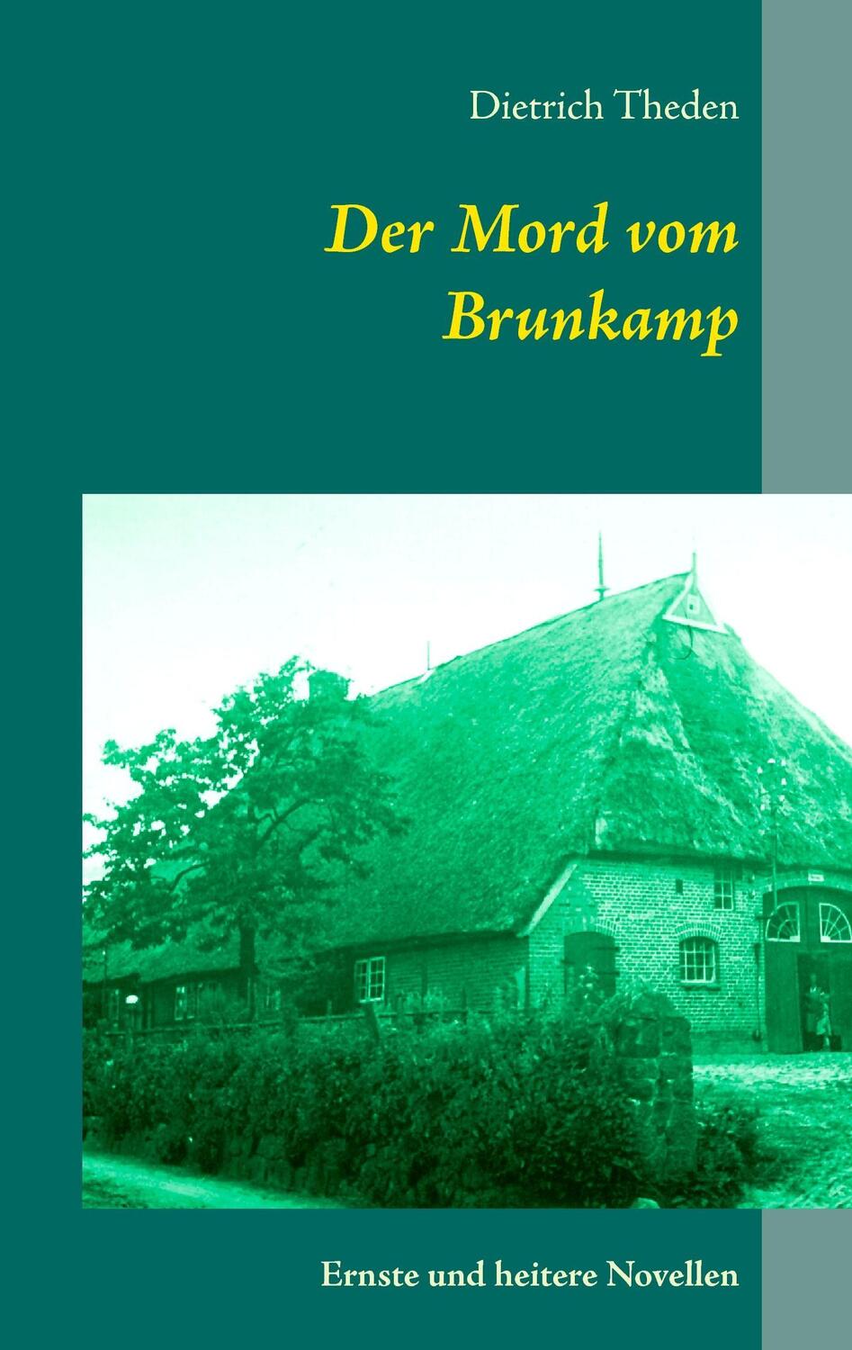 Cover: 9783739243092 | Der Mord vom Brunkamp | Ernste und heitere Novellen | Dietrich Theden